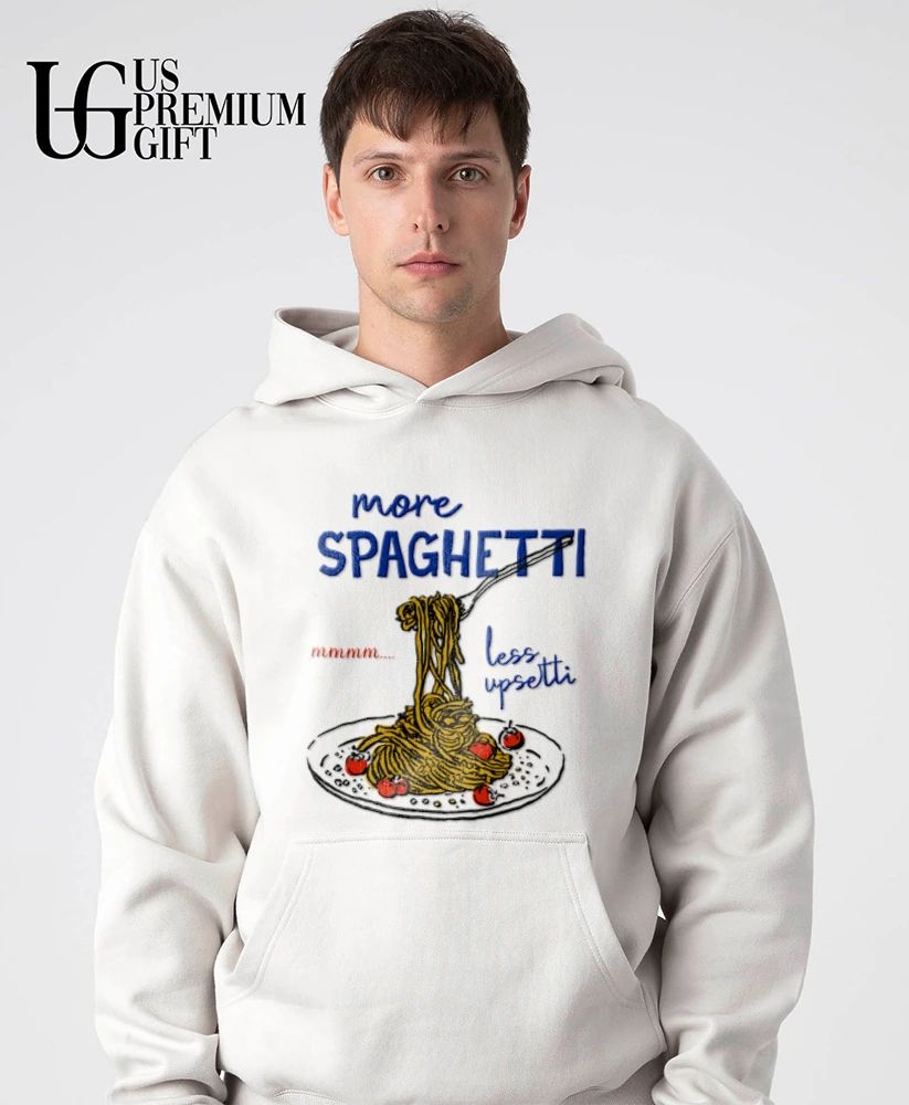 More Spaghetti Less Upsetti shirt