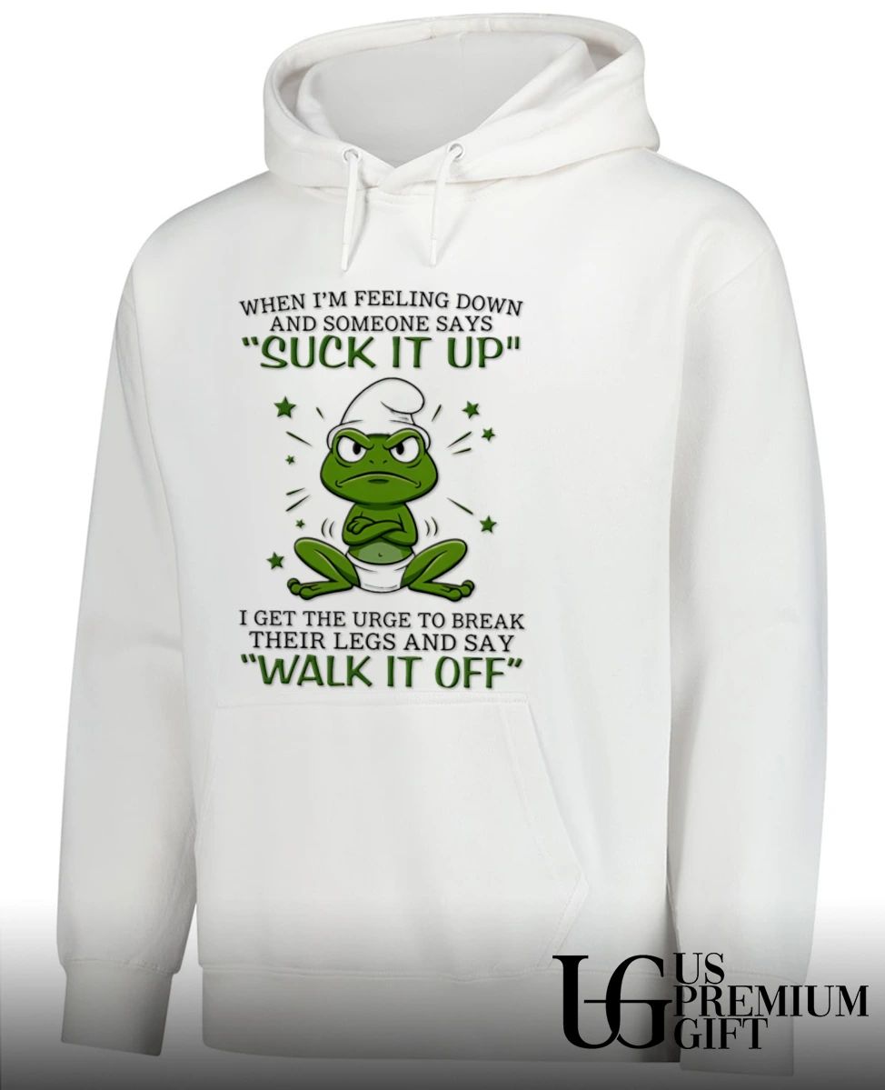 Frog when I am feeling down and someone says suck it up I get the urge to break their legs shirt