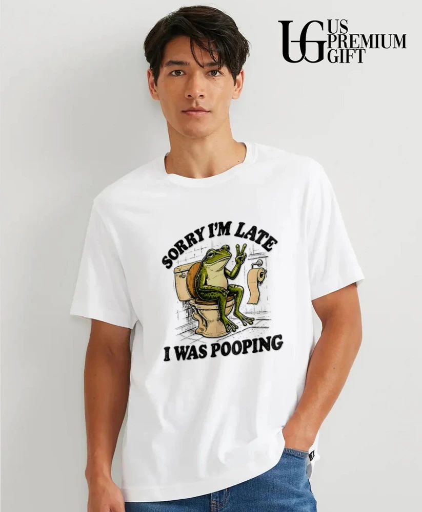 Frog sorry I’m late I was Pooping shirt