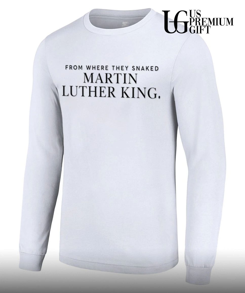From Where They Snaked Martin Luther King shirt