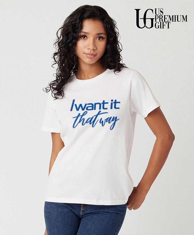 I want it that way shirt