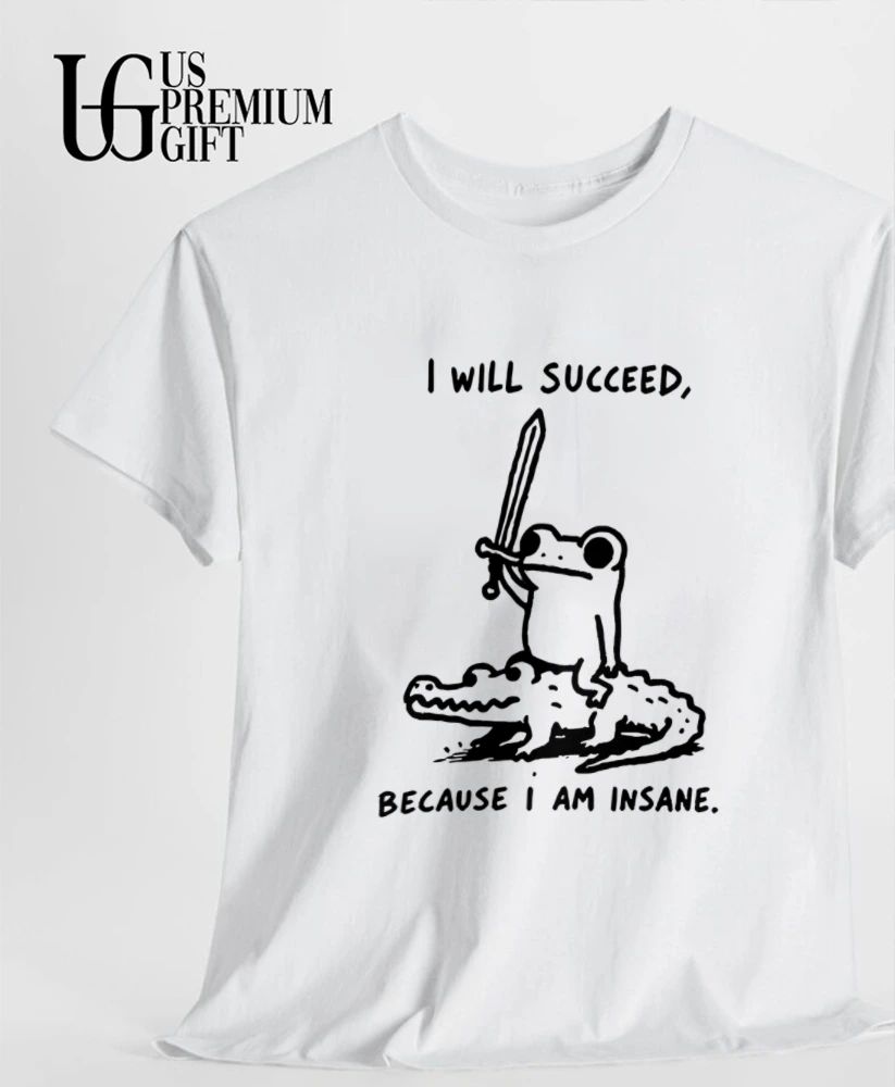 Frog I will succeed because I am insane shirt