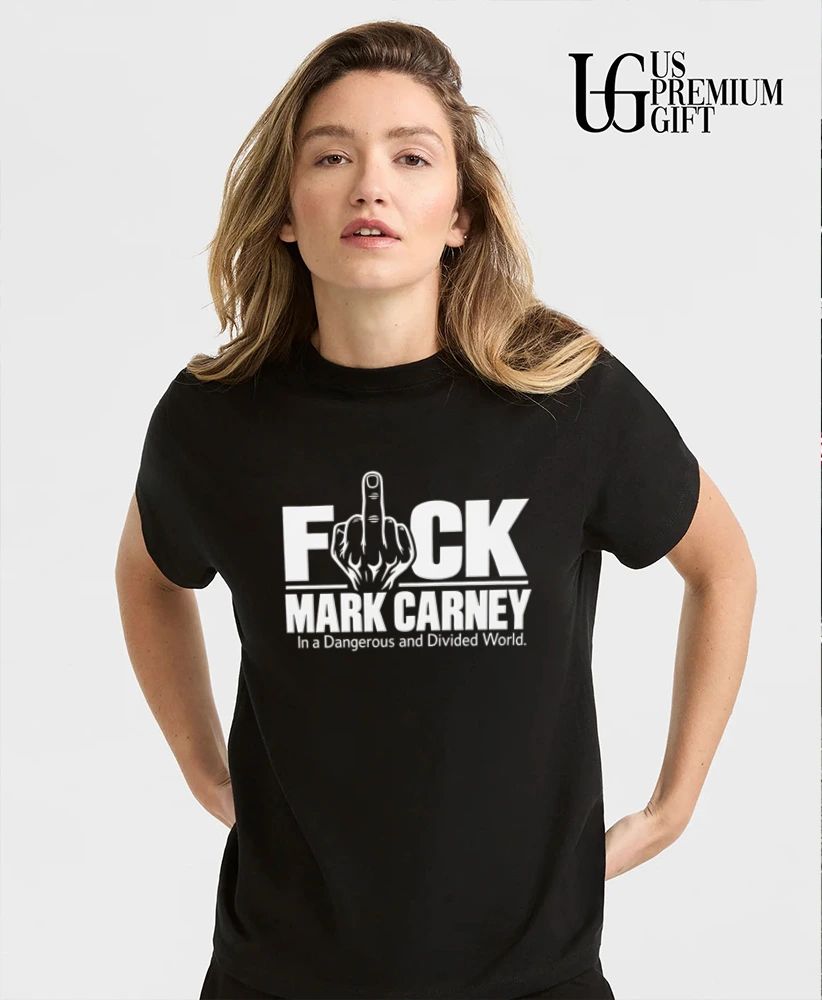 Fuck Mark Carney in a Dangerous and Divided World shirt
