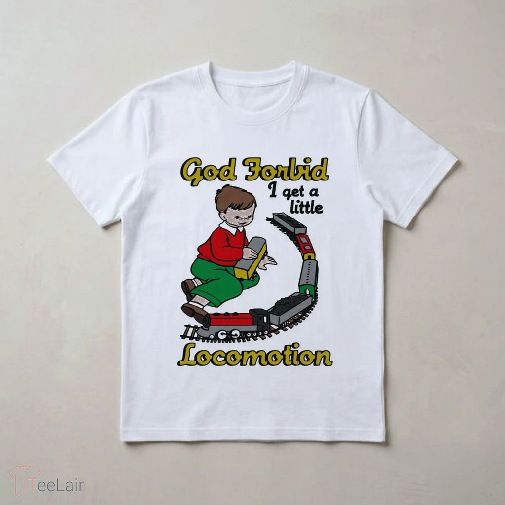 God Forbid I Get A Little Motion Shirt