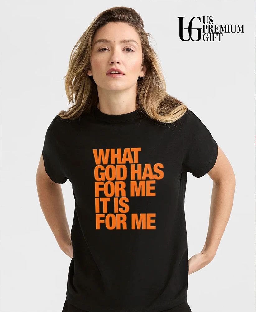 What god has for me it is for me shirt
