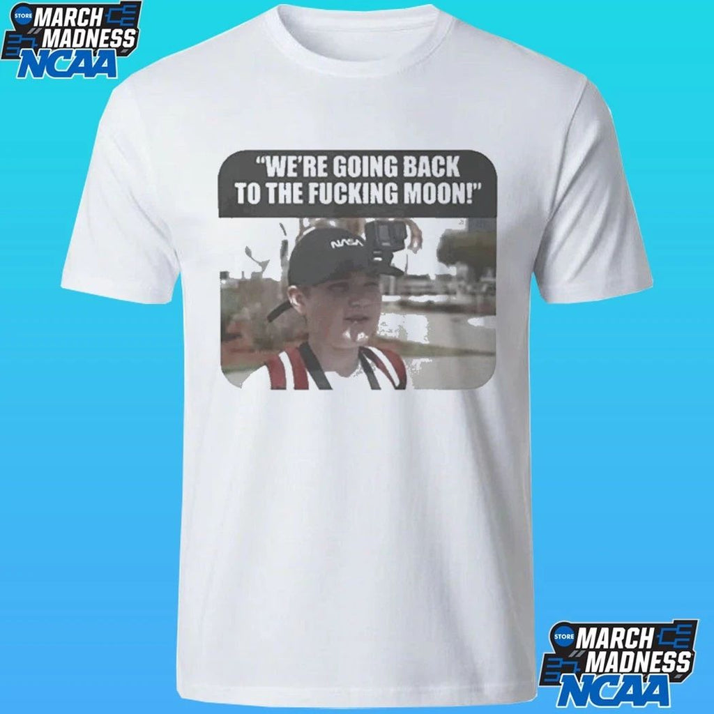 We’re Going Back To The Fucking Moon Shirt