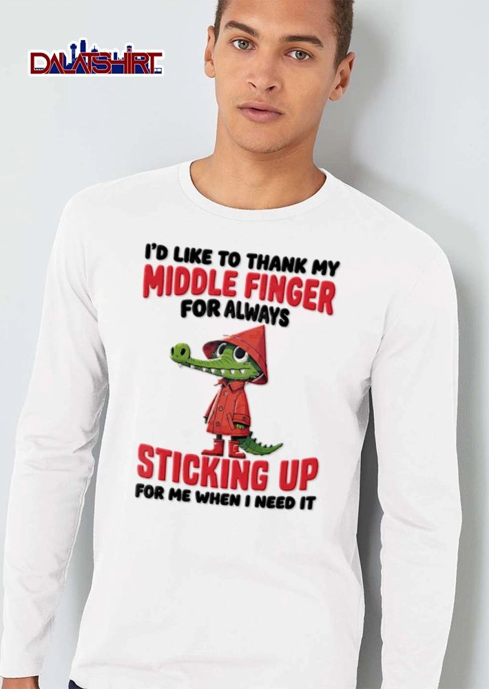 I Would Like To Thank My Middle Finger For Always Sticking Up For Me When shirt