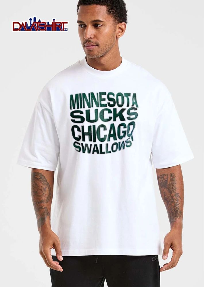 Minnesota Sucks Chicago Swallows green text white shirt