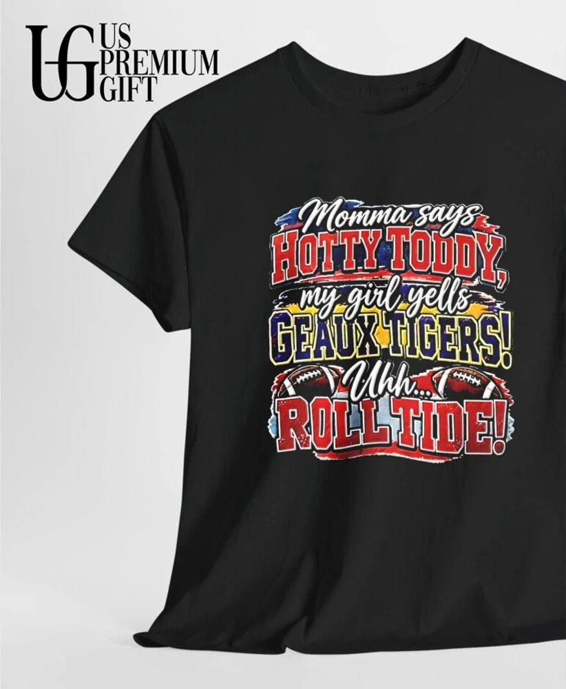 Momma Says Hotty Toddy My Girl Yells Geaux Tigers shirt