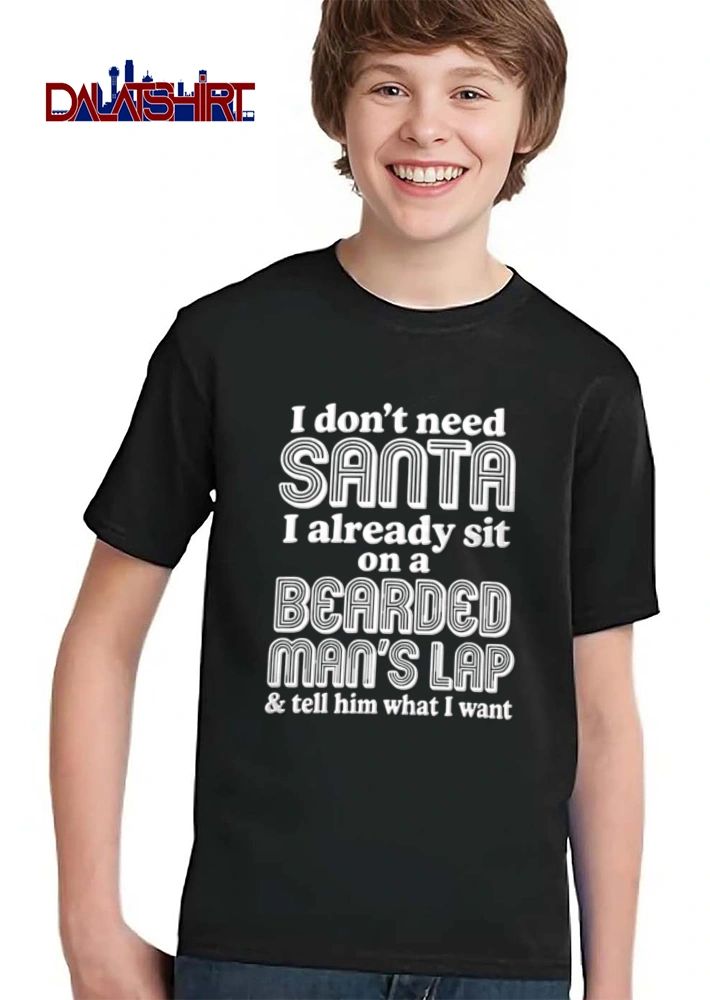 I Dont Need Santa I Already Sit On A Bearded Mans Lap And Tell Him shirt