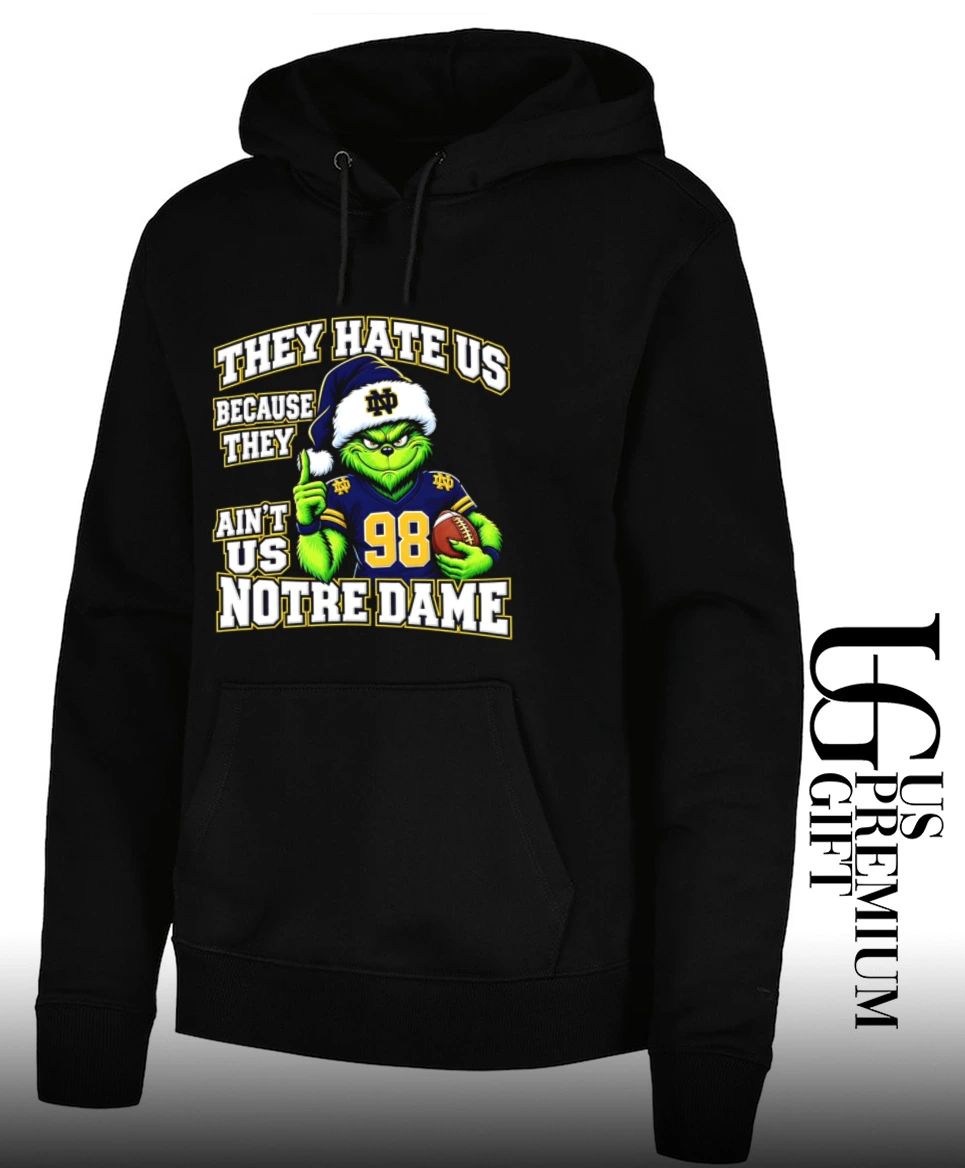 Grinch Notre Dame Christmas They Hate Us Because They Aint Us Christmas shirt