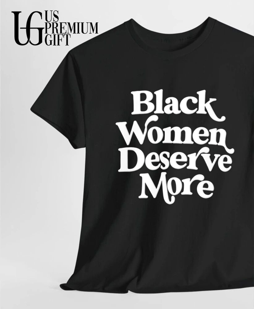 Black Women Deserve More shirt