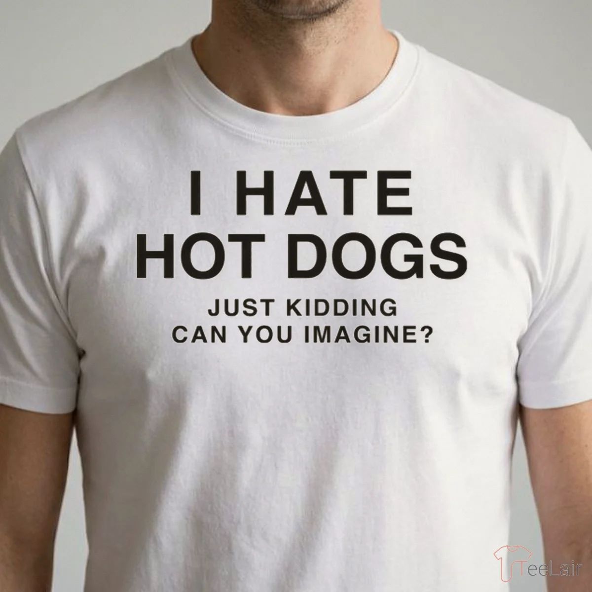 I Hate Hot Dogs Just Kidding Can You Imagine Shirt