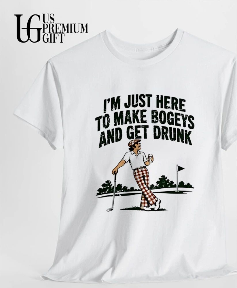 I’m just here to make Bogeys and get drunk shirt