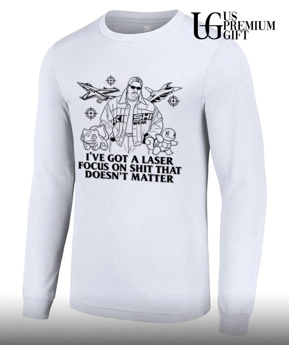 Rikishi Kishi wear I’ve got a laser focus on shit that doesn’t matter shirt
