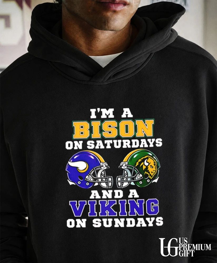 I’m a North Dakota State Bison on Saturdays and a Minnesota Vikings on Sundays helmet shirt