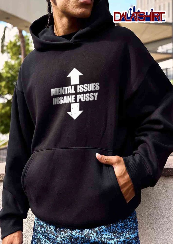 Mental Issues Insane Pussy shirt