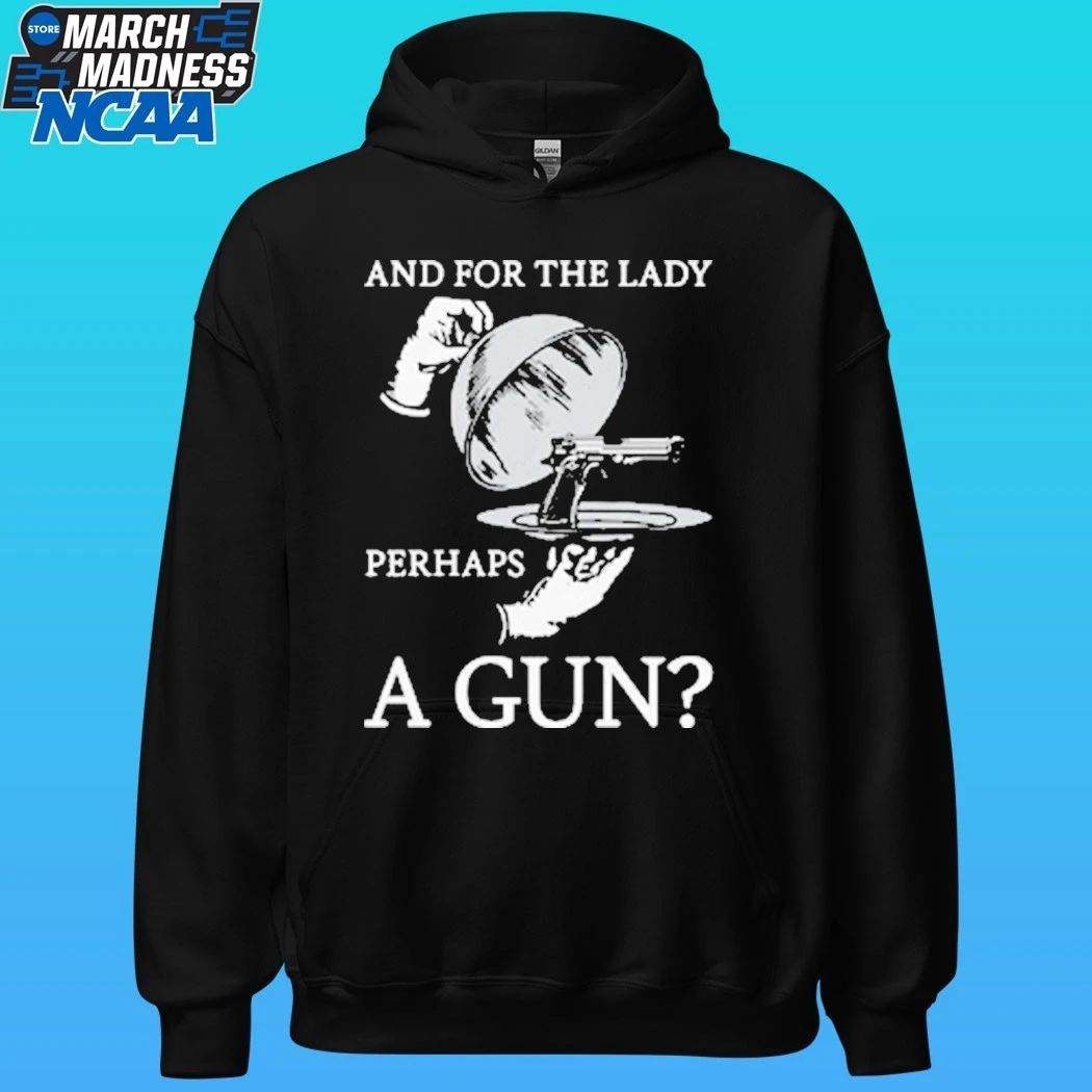 And For The Lady Perhaps A Gun Shirt