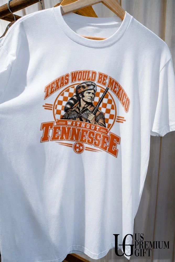 Texas Would Be Mexico Without Tennessee shirt