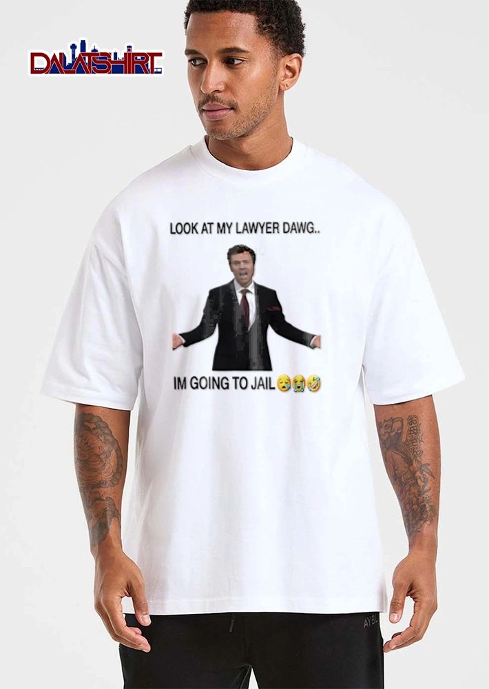 Look At My Lawyer Dawg Im Going To Jail shirt