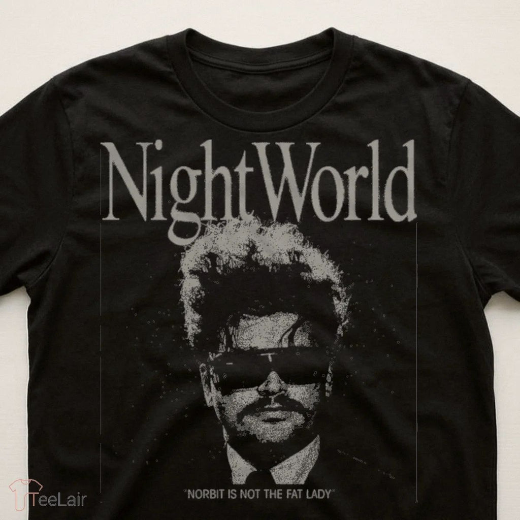 Night World NORBIT IS NOT THE FAT LADY Shirt