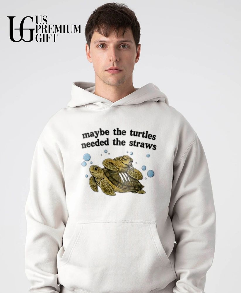 Maybe The Turtles Needed The Straws shirt