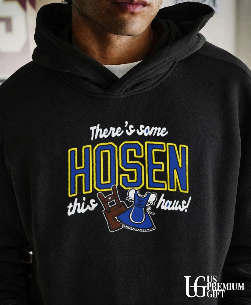 Theres some Hosen this Haus shirt