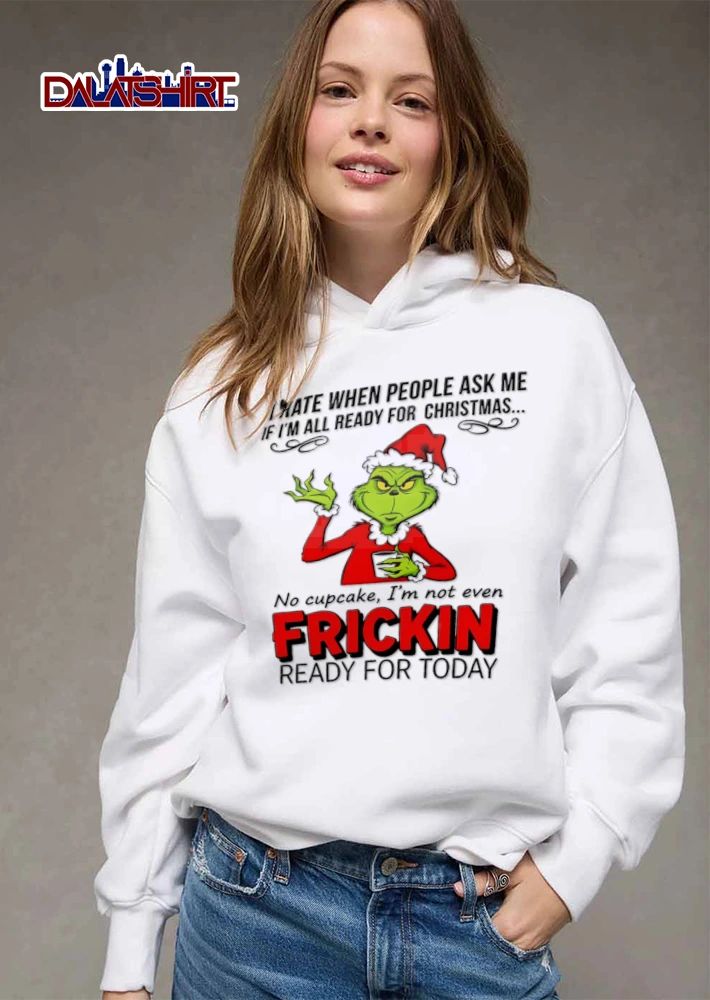 I Hate When People Ask Me If I Am All Ready For Christmas No Cupcake shirt