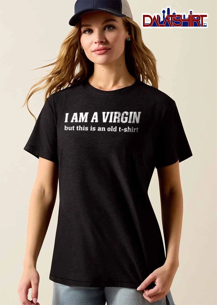 I Am A Virgin But This Is An Old T-shirt