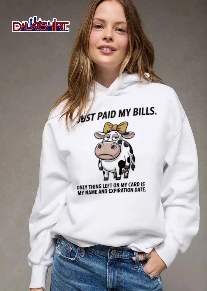 Just Paid My Bills Only Thing Left On My Card Is My Name And Expiration Date Cartoon Cow shirt