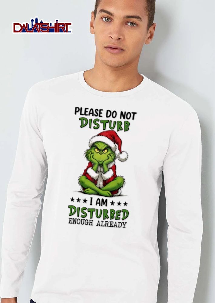 Christmas Please Do Not Disturb I Am Disturbed Enough Already Grinch shirt
