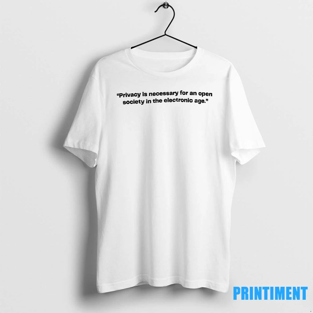 Privacy Is Necessary For An Open Society In The Electronic Age Tshirts Sweater