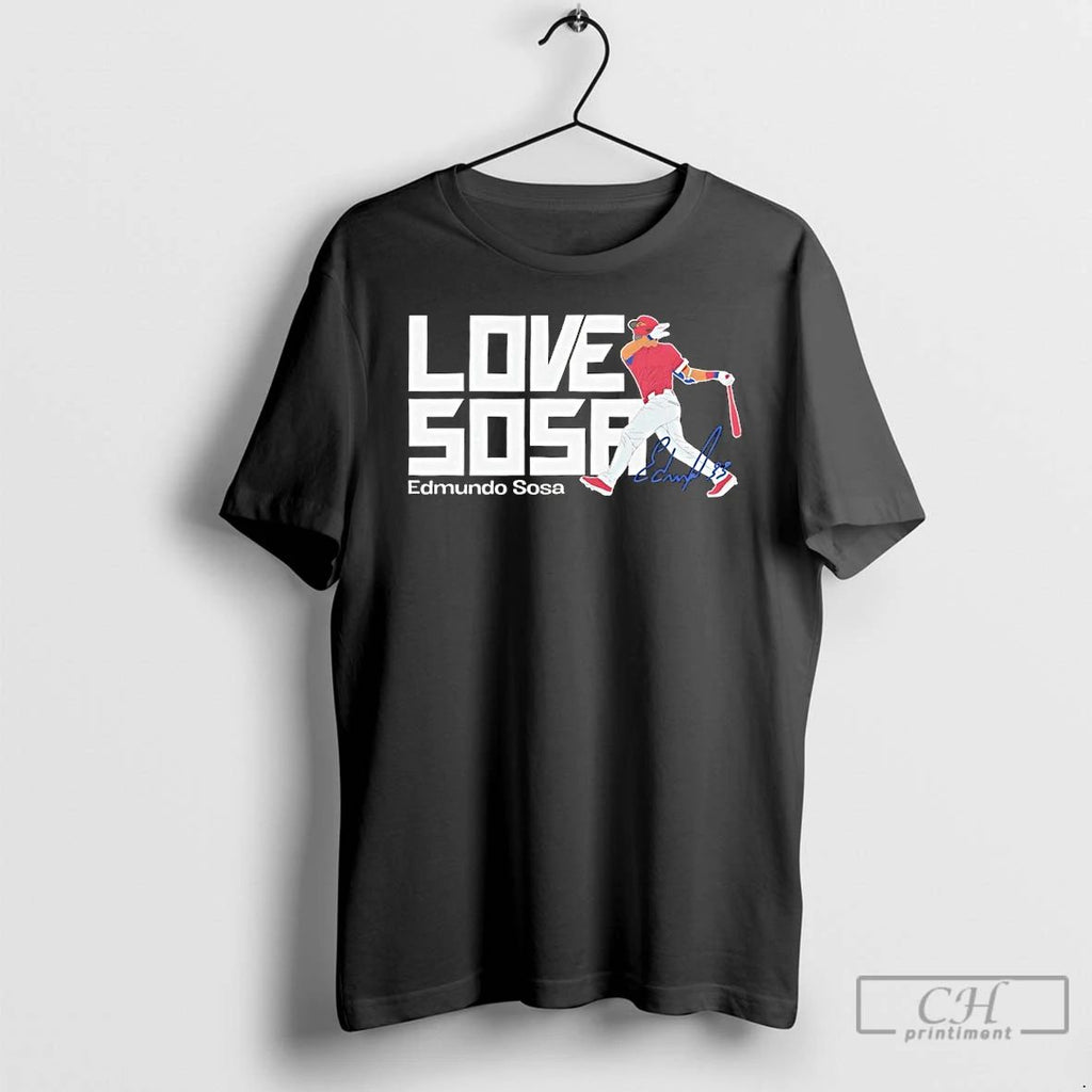Classic Edmundo Sosa Love Sosa Philadelphia Phillies Player Signature T Shirts Hoodie Longsleeve