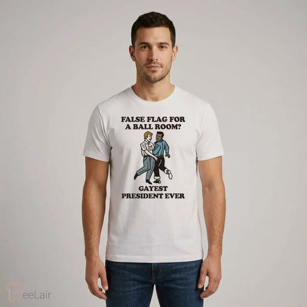 False Flag For A Ballroom Gayest President Ever Shirt