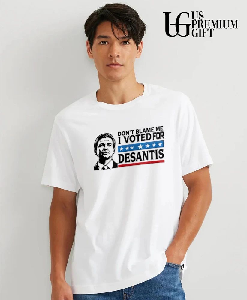 Don’t Blame Me I Voted for DeSantis political shirt