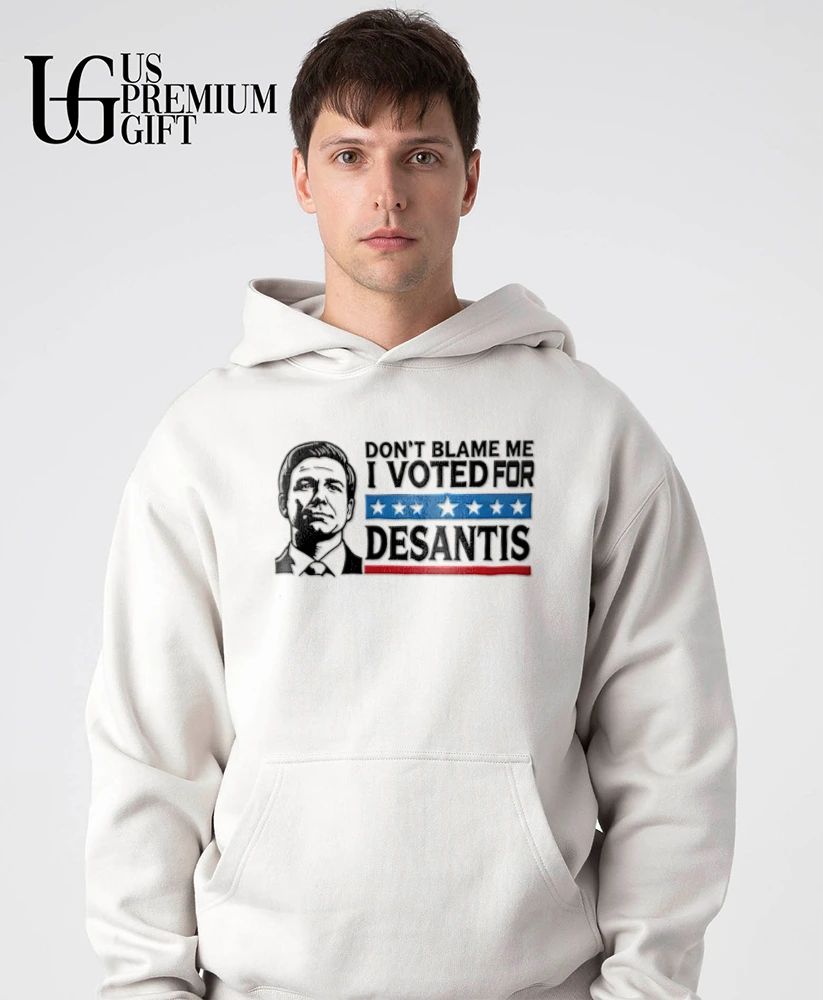 Don’t Blame Me I Voted for DeSantis political shirt