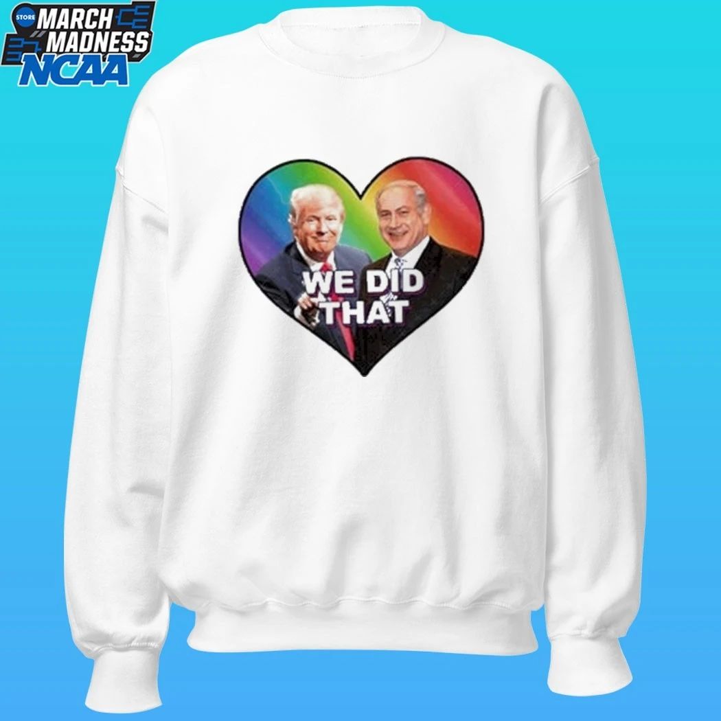 Trump We Did That Shirt