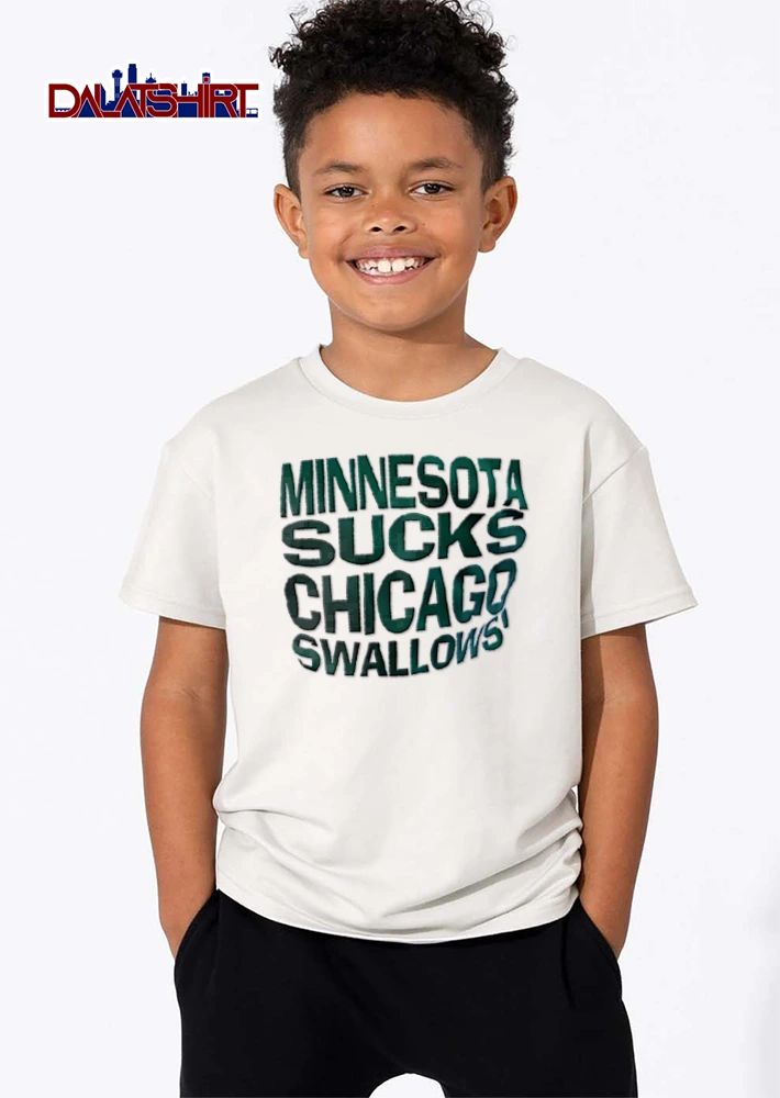 Minnesota Sucks Chicago Swallows green text white shirt