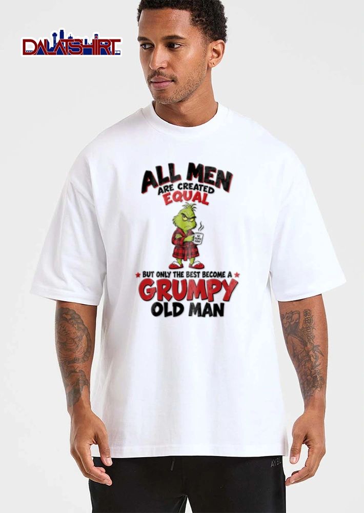 All Men Are Created Equal But Only The Best Become A Grumpy Old Man shirt