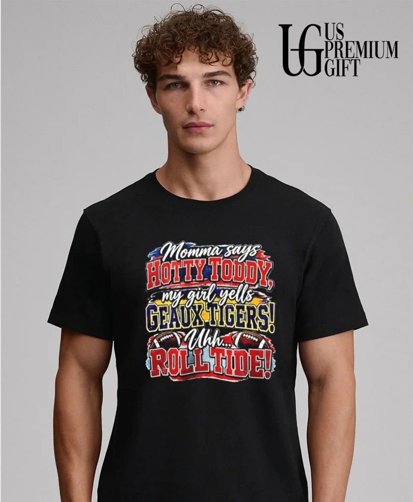 Momma Says Hotty Toddy My Girl Yells Geaux Tigers shirt