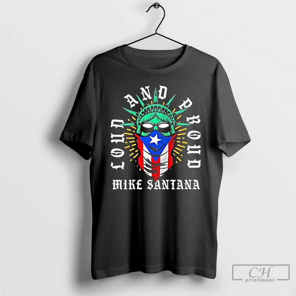 Classic Mike Santana Loud And Proud Statue Of Liberty Puerto Rican Flag T Shirts