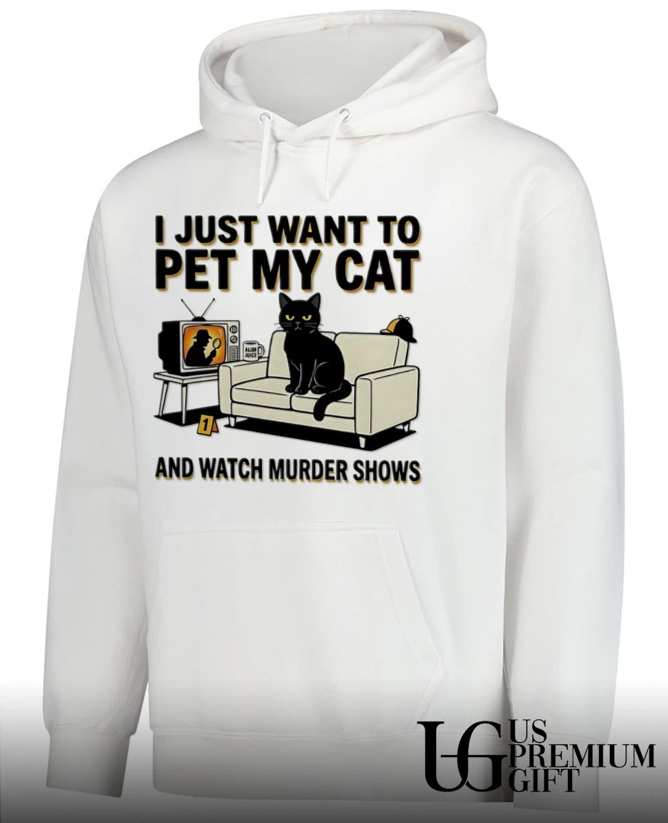 I just want to pet my Cat and watch murder shows shirt