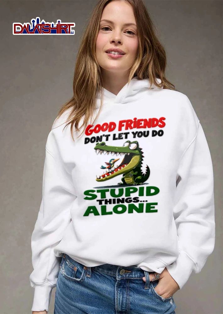 Good Friends Dont Let You Do Stupid Things Alone Green Crocodile Bird Open Mouth Cartoon shirt