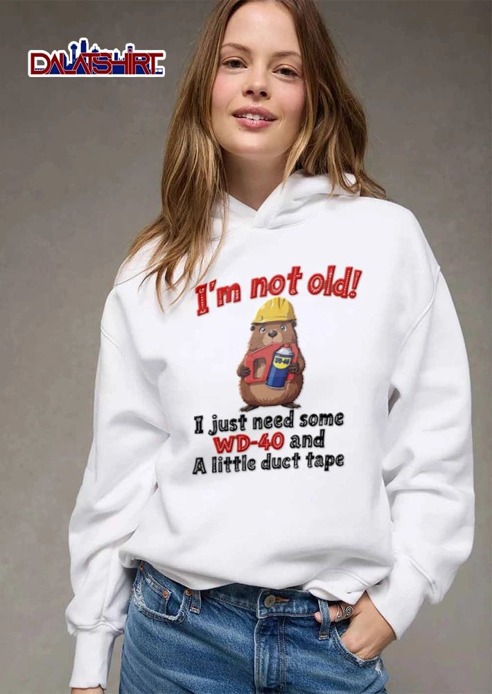 Im Not Old I Just Need Some WD 40 And A Little Duct Tape shirt