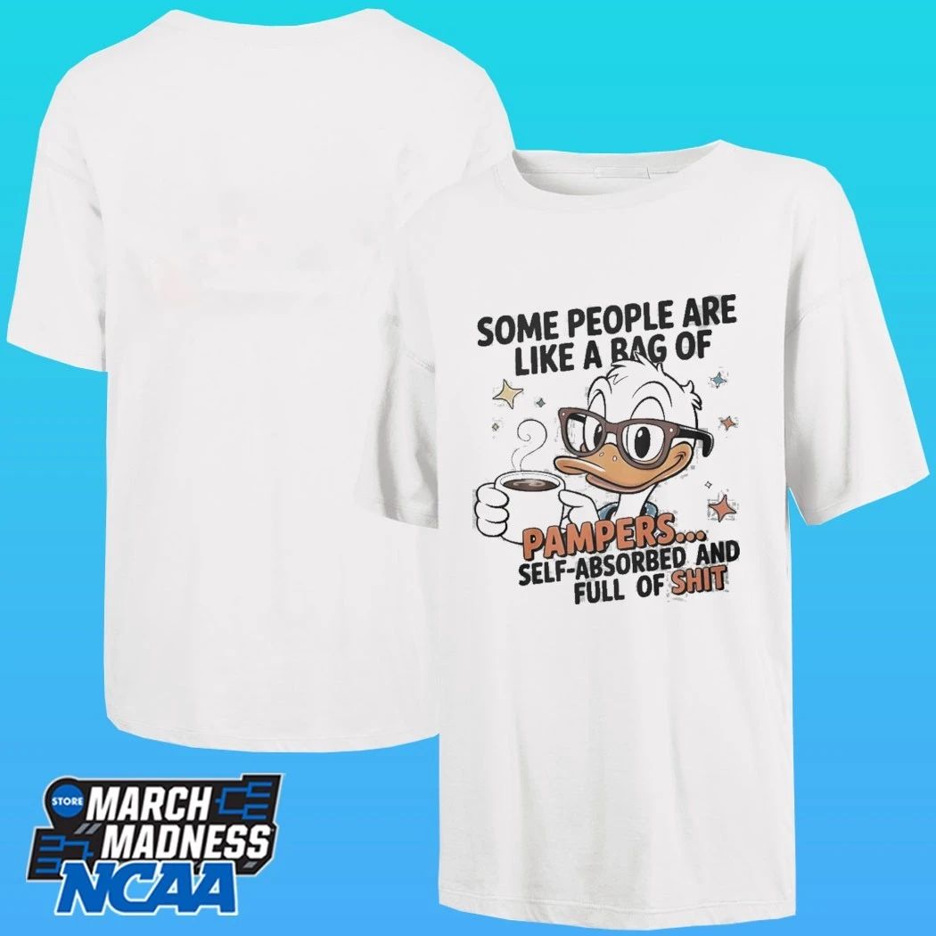 Duck Some People Are Like A Bag Of Pampers Self Absorbed And Full Of Shit Shirt