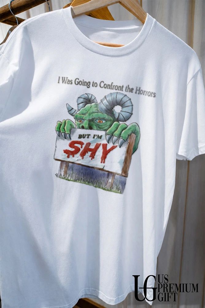 I Was Going to Confront the Horrors but I’m Shy Monster T-shirt