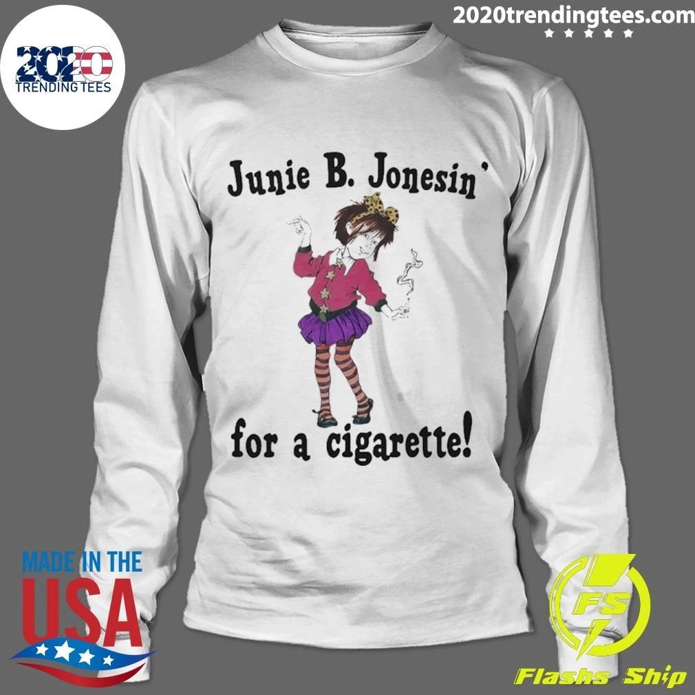 Junie B. Jonesin’ For A Cigarette Shirt