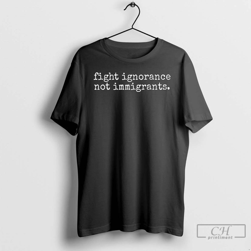 Classic Fight Ignorance Not Immigrants Long Sleve T Shirts Hoodie Longsleeve