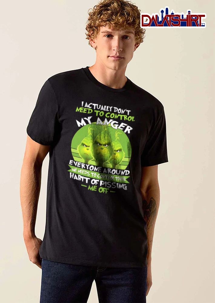 I Actually Do Not Need To Control My Anger Everyone Around Me Needs To shirt