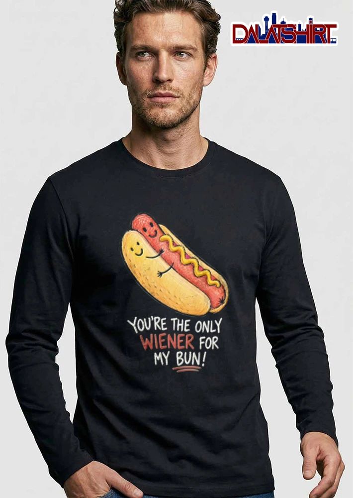 You Are The Only Wiener For My Bun hot dog bun hugging cartoon shirt